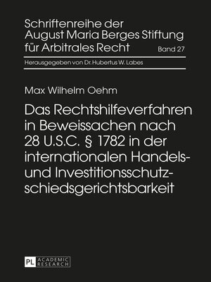 cover image of Das Rechtshilfeverfahren in Beweissachen nach 28 U.S.C. § 1782 in der internationalen Handels- und Investitionsschutzschiedsgerichtsbarkeit